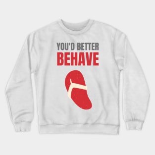 You'd Better Behave Or You'll Get La Chancla Crewneck Sweatshirt